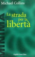 La strada per la libertà di Michael Collins edito da Raffaello Cortina Editore