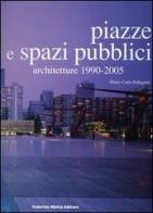 Piazze e spazi pubblici. Architetture 1990-2005 di Pietro C. Pellegrini edito da 24 Ore Cultura