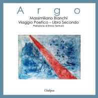 Argo. Viaggio poetico vol.2 di Massimiliano Bianchi edito da Oedipus