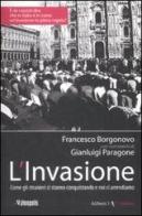 L' invasione. Come gli stranieri ci stanno conquistando e noi ci arrendiamo di Francesco Borgonovo, Gianluigi Paragone edito da Aliberti