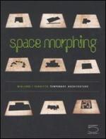 Space morphing. Temporary architecture. Ediz. italiana e inglese di Ico Migliore, Mara Servetto edito da 5 Continents Editions