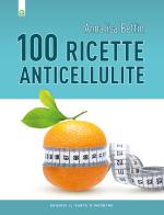 Cento ricette anticellulite di Annalisa Bettin edito da Edizioni Il Punto d'Incontro