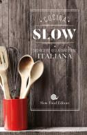 Cucina slow. 500 ricette della tradizione italiana edito da Slow Food