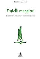 Fratelli maggiori. In risonanza con i beati martiri d'Algeria di Piero Masolo edito da Ass. Pimedit