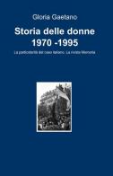 Storia delle donne 1970 -1995 di Gloria Gaetano edito da ilmiolibro self publishing