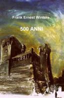 500 anni di Frank E. Winters edito da ilmiolibro self publishing