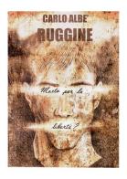 Ruggine (morto per la libertà?) di Carlo Albè edito da Youcanprint