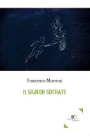Il signor Socrate di Francesco Murroni edito da Europa Edizioni