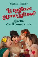 Le ragazze meravigliose. Quello che il cuore vuole di Stephanie Schuster edito da SEM