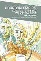 Bourbon empire. Passato e futuro del whiskey d'America di Reid Mitenbuler edito da Readrink