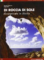 Di roccia di sole. Arrampicate in Sicilia di Massimo Cappuccio, Giuseppe Gallo edito da Versante Sud