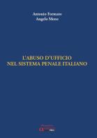 Abuso d'ufficio nel sistema penale italiano di Antonio Formato, Angelo Mone edito da Apeiron Edizioni