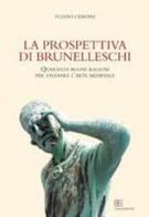 La prospettiva di Brunelleschi. Quaranta buone ragioni per studiare l'arte medievale di Fulvio Cervini edito da CB Edizioni