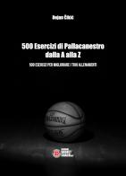 500 esercizi di pallacanestro dalla A alla Z. 500 esercizi per migliorare i tuoi allenamenti di Dejan Cikic edito da BasketCoach.Net