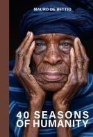 40 seasons of humanity. Ediz. inglese di Mauro De Bettio edito da Autopubblicato