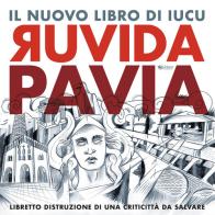 Ruvida Pavia. Libretto distruzione di una criticittà da salvare di Iucu edito da Univers Edizioni