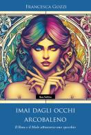 Imai dagli occhi arcobaleno. Il bene e il male attraverso uno specchio di Francesca Gozzi edito da Nemo (Milano)