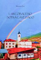 L'arcobaleno sopra Cavedago di Massimo Zeni edito da Carello