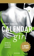 Calendar girl. Aprile, maggio, giugno di Audrey Carlan edito da Mondadori
