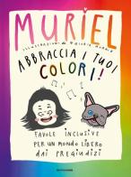 Abbraccia i tuoi colori! Favole inclusive per un mondo libero dai pregiudizi di Muriel Elisa De Gennaro edito da Mondadori