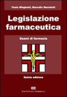 Legislazione farmaceutica. Esami di farmacia di P. Minghetti, M. Marchetti edito da CEA