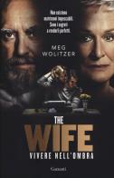 The wife. Vivere nell'ombra di Meg Wolitzer edito da Garzanti