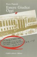 Essere giudice oggi. Confessioni e riflessioni di un giudice alle soglie del Duemila di Piero Pajardi edito da Giuffrè