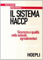 Il sistema HACCP. Sicurezza e qualità nelle aziende agroalimentari di Antonio Scipioni, Diego Andreazza edito da Hoepli