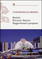 I congresi eucaristici. Statuto, percorso storico, suggerimenti e proposte edito da Libreria Editrice Vaticana