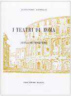 I teatri di Roma nel secolo decimosettimo (rist. anast. Roma, 1888) di Alessandro Ademollo edito da Forni