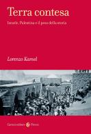 Terra contesa. Israele, Palestina e il peso della storia di Lorenzo Kamel edito da Carocci