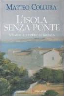 L' isola senza ponte. Uomini e storie di Sicilia di Matteo Collura edito da Longanesi