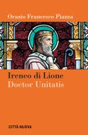 Ireneo di Lione doctor unitatis di Orazio Francesco Piazza edito da Città Nuova