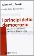 I principi della democrazia. Una ricerca nell'era dell'inter-dipendenza di Alberto Lo Presti edito da Città Nuova
