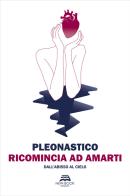 Ricomincia ad amarti. Dall'abisso al cielo di Pleonastico edito da New-Book