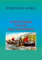 Le battaglie navali nell'antichità di Peter Louis Arnell edito da Youcanprint