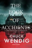 The book of accidents. Il libro delle cose sconosciute di Chuck Wendig edito da Fanucci