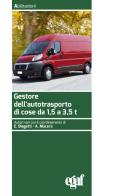 Gestore dell'autotrasporto di cose da 1,5 a 3,5 t edito da Egaf