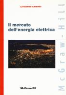 Il mercato dell'energia elettrica di Alessandro Ammetto edito da McGraw-Hill Education