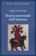 Storia universale dell'infamia di Jorge L. Borges edito da Adelphi