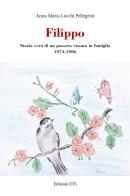 Filippo. Storia vera di un passero vissuto in famiglia 1974-1986 di Anna Maria Locchi Pellegrini edito da Edizioni ETS