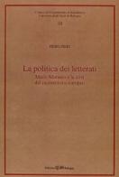 La politica dei letterati. Mario Morasso e la crisi del modernismo europeo di Piero Pieri edito da CLUEB