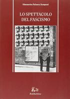 Lo spettacolo del fascismo di Simonetta Falasca Zamponi edito da Rubbettino
