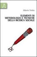 Elementi di metodologia e tecniche della ricerca sociale di Alberto Trobia edito da Aracne