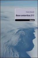 Base antartica 211 di Fulvio Vanetti edito da Gruppo Albatros Il Filo