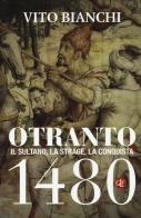 Otranto 1480. Il sultano, la strage, la conquista di Vito Bianchi edito da Laterza