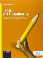 I nodi della grammatica. Per la Scuola media. Con e-book. Con espansione online di Gabriella Debetto edito da Loescher