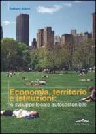 Economia, territorio e istituzioni: lo sviluppo locale autosostenibile di Stefano Alpini edito da Felici