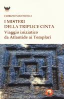 I misteri della triplice cinta. Viaggio iniziatico da Atlantide ai Templari di Fabrizio Manticelli edito da Tipheret