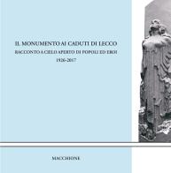 Il monumento ai caduti di Lecco. Racconto a cielo aperto di popoli ed eroi (1926-2017) edito da Macchione Editore